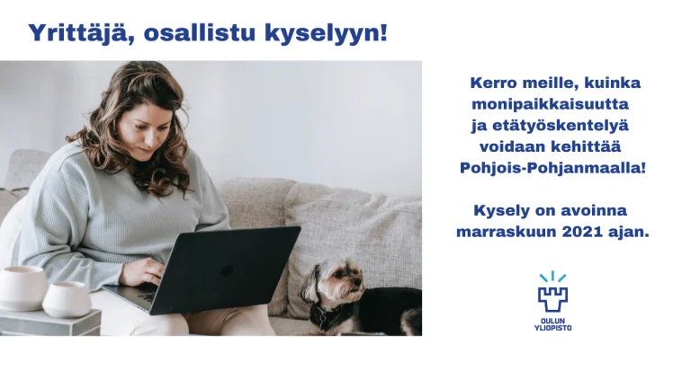 Yrittäjä! Kerro kuinka monipaikkaisuutta ja etätyöskentelyä voitaisiin kehittää Pohjois-Pohjanmaalla.